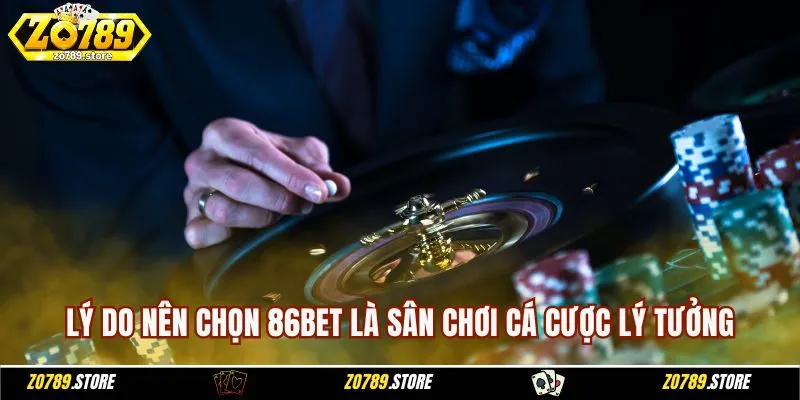 Lý do nên chọn 86BET là sân chơi cá cược lý tưởng